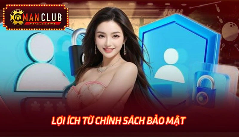 Lợi ích từ chính sách bảo mật của Manclub