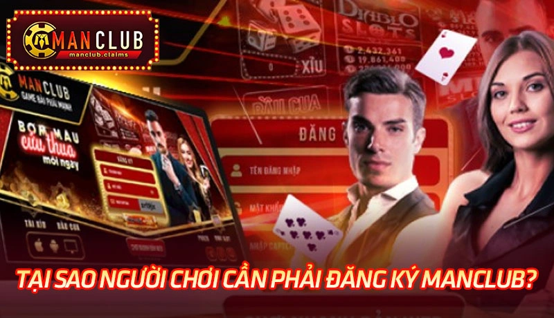 Tại sao người chơi cần phải đăng ký Manclub? Tại sao người chơi cần phải đăng ký Manclub?